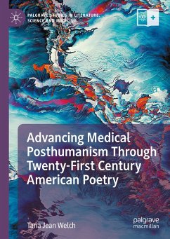 Advancing Medical Posthumanism Through Twenty-First Century American Poetry (eBook, PDF) - Welch, Tana Jean