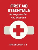 First Aid Essentials: Be Prepared for Any Situation (eBook, ePUB) First Aid Essentials: Be Prepared for Any Situation (eBook, ePUB)