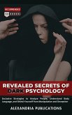 Revealed Secrets of Dark Psychology: Exclusive Strategies to Analyze People, Understand Body Language, and Shield Yourself from Manipulation and Deception. (eBook, ePUB)