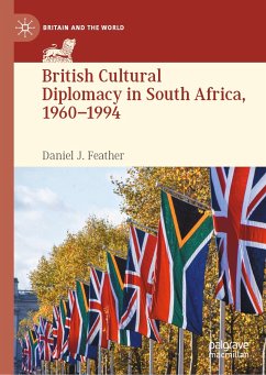 British Cultural Diplomacy in South Africa, 1960–1994 (eBook, PDF) - Feather, Daniel J.