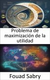 Problema de maximización de la utilidad (eBook, ePUB)