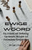 Ewige Woord Die Evolusie van Skrifuitleg: Van Antieke Metodiek tot Postmoderne Perspektiewe (eBook, ePUB)