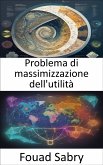 Problema di massimizzazione dell'utilità (eBook, ePUB)