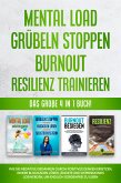 Mental Load   Grübeln stoppen   Burnout   Resilienz trainieren: Das große 4 in 1 Buch! Wie Sie negative Gedanken durch positives Denken ersetzen, innere Blockaden lösen, Ängste und Depressionen loswerden, um endlich sorgenfrei zu leben (eBook, ePUB)