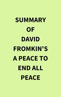 Summary of David Fromkin's A Peace to End All Peace (eBook, ePUB) - IRB Media