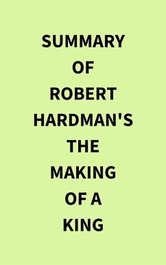 Summary of Robert Hardman's The Making of a King (eBook, ePUB) - IRB Media