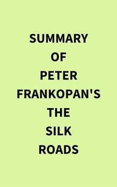 Summary of Peter Frankopan's The Silk Roads (eBook, ePUB) - IRB Media
