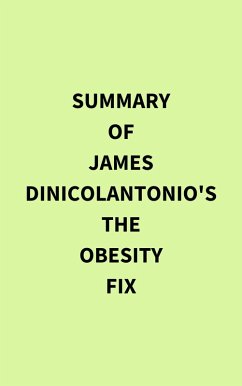Summary of James DiNicolantonio's The Obesity Fix (eBook, ePUB) - IRB Media