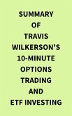 Summary of Travis Wilkerson's 10Minute Options Trading and ETF Investing (eBook, ePUB)