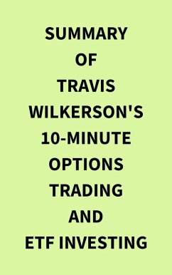 Summary of Travis Wilkerson's 10Minute Options Trading and ETF Investing (eBook, ePUB) - IRB Media