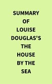 Summary of Louise Douglas's The House by the Sea (eBook, ePUB)