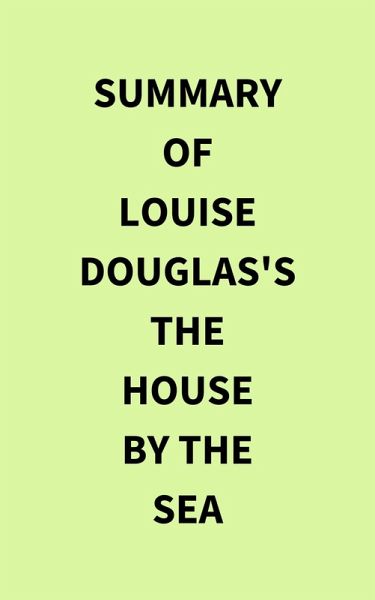 Summary of Louise Douglas's The House by the Sea (eBook, ePUB)