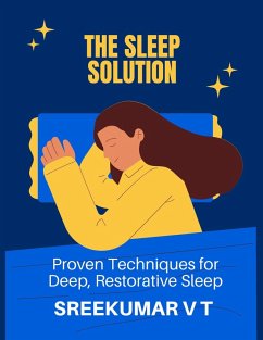 The Sleep Solution: Proven Techniques for Deep, Restorative Sleep (eBook, ePUB) - T, Sreekumar V