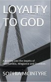 Loyalty to God: A Journey into the Depths of Faithfulness, Allegiance and Devotion. (eBook, ePUB) Loyalty to God: A Journey into the Depths of Faithfulness, Allegiance and Devotion. (eBook, ePUB)