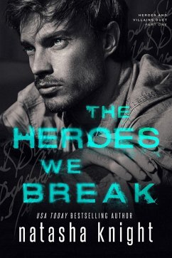 The Heroes We Break (Heroes and Villains Duet, #1) (eBook, ePUB) - Knight, Natasha