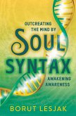 Soul Syntax: Outcreating the Mind by Awakening Awareness (Soul Awareness Awakening, #1) (eBook, ePUB)