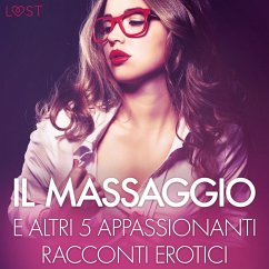 Il massaggio e altri 5 appassionanti racconti erotici (MP3-Download) - Hermansson, B. J.; Vild, Lisa; Edholm, Malin; Lund, Elena; LeRoy, Chrystelle