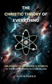 The Christic Theory of Everything: Unlocking The Universe's Secrets at The Intersection of Faith and Reason (The Christic Theory Series, #1) (eBook, ePUB)