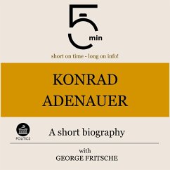 Konrad Adenauer: A short biography (MP3-Download) - 5 Minutes; 5 Minute Biographies; Fritsche, George