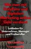 Wie man mit OnlyFans und digitalem Marketing online Geld verdient Leitfaden für Unternehmer, Manager und Freiberufler (eBook, ePUB)