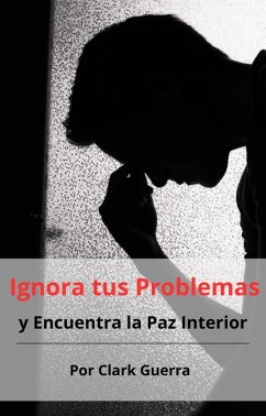 Cover Ignora tus Problemas y Encuentra la Paz Interior (eBook, ePUB)