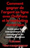 Comment gagner de l'argent en ligne avec OnlyFans et le marketing numérique Guide pour les entrepreneurs, les managers et les modèles freelance (eBook, ePUB)