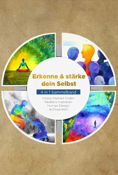 Erkenne & stärke dein Selbst - 4 in 1 Sammelband: Human Design   Resilienz trainieren   Achtsamkeit   Innere Klarheit finden (eBook, ePUB) - Mössinger, Anna-Lena