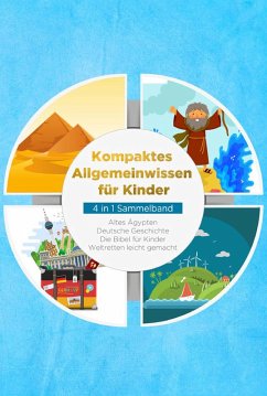 Cover Kompaktes Allgemeinwissen für Kinder - 4 in 1 Sammelband: Altes Ägypten   Deutsche Geschichte   Die Bibel für Kinder   Weltretten leicht gemacht (eBook, ePUB)