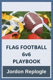 FLAG FOOTBALL 6v6 PLAYBOOK (eBook, ePUB) FLAG FOOTBALL 6v6 PLAYBOOK (eBook, ePUB)