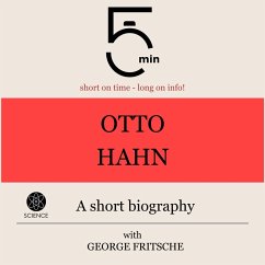 Otto Hahn: A short biography (MP3-Download) - 5 Minutes; 5 Minute Biographies; Fritsche, George
