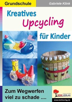 Kreatives Upcycling für Kinder (eBook, PDF) - Klink, Gabriele