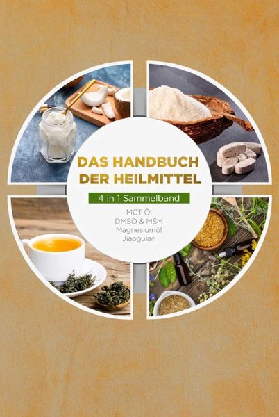 Das Handbuch der Heilmittel - 4 in 1 Sammelband: MCT-Öl DMSO & MSM Magnesiumöl Jiaogulan (eBook, ePUB) Das Handbuch der Heilmittel - 4 in 1 Sammelband: MCT-Öl DMSO & MSM Magnesiumöl Jiaogulan (eBook, ePUB)