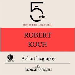Robert Koch: A short biography (MP3-Download) - 5 Minutes; 5 Minute Biographies; Fritsche, George