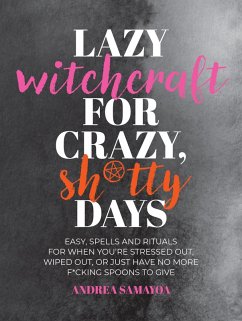 Lazy Witchcraft for Crazy, Sh*tty Days (eBook, ePUB) - Samayoa, Andrea