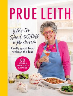 Life's Too Short to Stuff a Mushroom (eBook, ePUB) - Leith, Prue