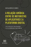 A relação jurídica entre os motoristas de aplicativos e a plataforma digital (eBook, ePUB)