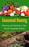 Seasonal Bounty : Planning and Planting a Year-Round Vegetable Garden (eBook, ePUB)