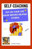 Self-Coaching, Put On Your Life Mask Before Helping Others (eBook, ePUB)