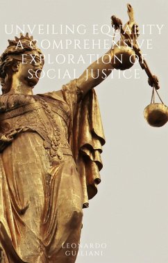 Unveiling Equality A Comprehensive Exploration of Social Justice (eBook, ePUB) - Guiliani, Leonardo