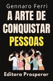A Arte De Conquistar Pessoas : Desbloqueie O Poder Do Carisma E Conquiste O Mundo (Coleção Inteligência Emocional, #23) (eBook, ePUB) A Arte De Conquistar Pessoas : Desbloqueie O Poder Do Carisma E Conquiste O Mundo (Coleção Inteligência Emocional, #23) (eBook, ePUB)