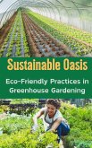 Sustainable Oasis : Eco-Friendly Practices in Greenhouse Gardening (eBook, ePUB)