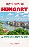 How to Move to Hungary: A Step-by-Step Guide (eBook, ePUB)