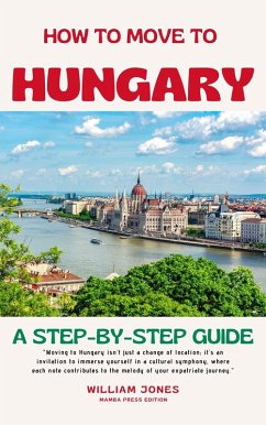 How to Move to Hungary: A Step-by-Step Guide (eBook, ePUB) - Jones, William