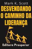 Desvendando O Caminho Da Liderança - Descubra A Forma De Pensar Dos Grandes Líderes (Coleção Liberdade Financeira, #6) (eBook, ePUB)