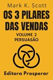 Os 3 Pilares Das Vendas - Volume 2 - Persuasão (Coleção Liberdade Financeira, #2) (eBook, ePUB)