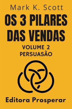 Cover Os 3 Pilares Das Vendas - Volume 2 - Persuasão (Coleção Liberdade Financeira, #2) (eBook, ePUB)