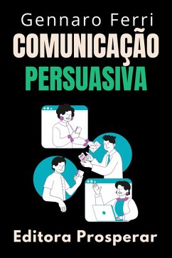 Cover Comunicação Persuasiva : Aprenda A Influenciar Os Outros Através Da Conversa (Coleção Inteligência Emocional, #30) (eBook, ePUB)