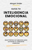 Eleva tu inteligencia emocional. Guía Práctica con ejercicios para aumentar tu coeficiente intelectual (eBook, ePUB)