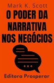 O Poder Da Narrativa Nos Negócios - Aprenda A Transformar Histórias Em Vantagem Competitiva (Coleção Liberdade Financeira, #8) (eBook, ePUB) O Poder Da Narrativa Nos Negócios - Aprenda A Transformar Histórias Em Vantagem Competitiva (Coleção Liberdade Financeira, #8) (eBook, ePUB)