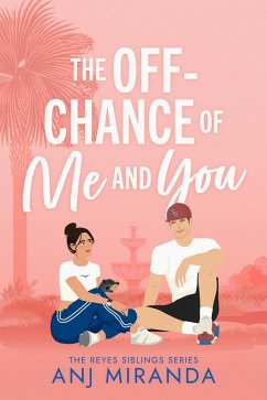 The Off-Chance of Me and You (The Reyes Siblings, #1) (eBook, ePUB) - Miranda, Anj